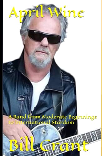 April Wine: A Band from Moderate Beginnings to International Stardom (Canadian Bands, Band 1) April Wine: A Band from Moderate Beginnings to International Stardom (Canadian Bands, Band 1) von Independently published