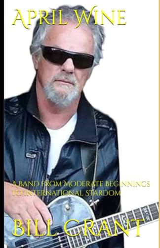 April Wine: A Band from Moderate Beginnings to International Stardom (Canadian Bands, Band 1) April Wine: A Band from Moderate Beginnings to International Stardom (Canadian Bands, Band 1) von Independently published