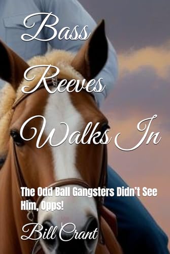 Bass Reeves Walks In: The Odd Ball Gangsters Didn’t See Him, Opps! (BASS REVEES, Band 1) von Independently published