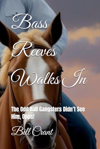 Bass Reeves Walks In: The Odd Ball Gangsters Didn’t See Him, Opps! (BASS REVEES, Band 1) von Independently published