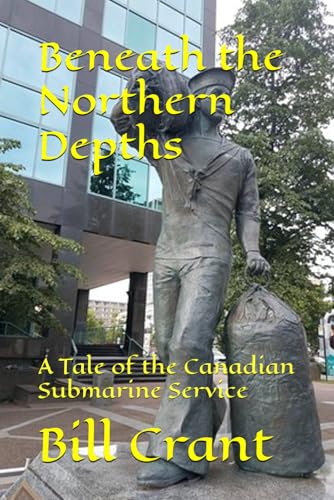 Beneath the Northern Depths: A Tale of the Canadian Submarine Service (Royal Canadian Navy) Beneath the Northern Depths: A Tale of the Canadian Submarine Service (Royal Canadian Navy) von Independently published