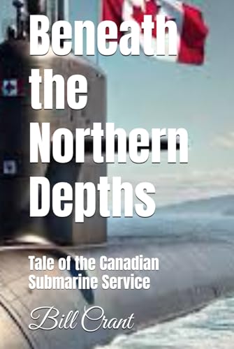 Beneath the Northern Depths: Tale of the Canadian Submarine Service Beneath the Northern Depths: Tale of the Canadian Submarine Service von Independently published