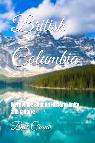 British Columbia: A Province Built On History, Unity and Culture (Canada, it's Provinces and Territories Built on History, Unity and Culture) British Columbia: A Province Built On History, Unity and Culture (Canada, it's Provinces and Territories Built on History, Unity and Culture) von Independently published