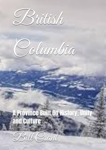 British Columbia: A Province Built On History, Unity and Culture (Canada, it's Provinces and Territories Built on History, Unity and Culture) British Columbia: A Province Built On History, Unity and Culture (Canada, it's Provinces and Territories Built on History, Unity and Culture) von Independently published
