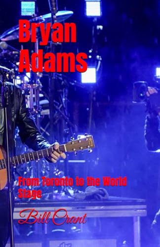 Bryan Adams: From Toronto to the World Stage Bryan Adams: From Toronto to the World Stage von Independently published