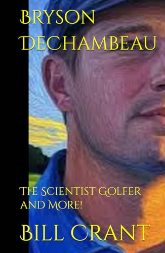 Bryson DeChambeau: The Scientist Golfer and More! (professional golfers, Band 1) von Independently published