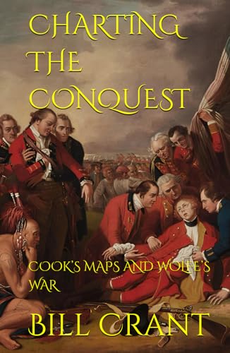 CHARTING THE CONQUEST: COOK’S MAPS AND WOLFE’S WAR CHARTING THE CONQUEST: COOK’S MAPS AND WOLFE’S WAR von Independently published