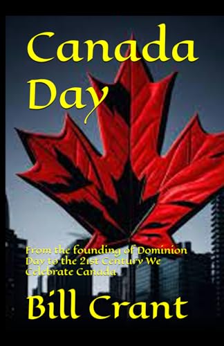 Canada Day: From the founding of Dominion Day to the 21st Century We Celebrate Canada Canada Day: From the founding of Dominion Day to the 21st Century We Celebrate Canada von Independently published