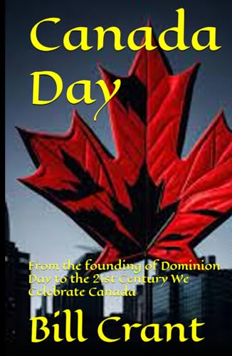 Canada Day: From the founding of Dominion Day to the 21st Century We Celebrate Canada Canada Day: From the founding of Dominion Day to the 21st Century We Celebrate Canada von Independently published