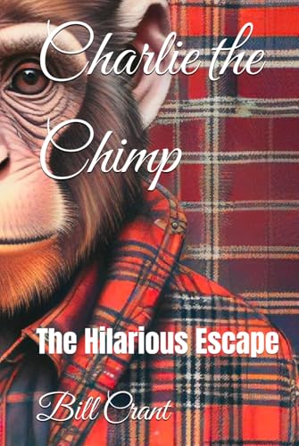 Charlie the Chimp: The Hilarious Escape (Childrens Books, Band 3) Charlie the Chimp: The Hilarious Escape (Childrens Books, Band 3) von Independently published