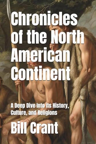 Chronicles of the North American Continent: A Deep Dive Into its History, Culture, and Religions (World History, Band 1) Chronicles of the North American Continent: A Deep Dive Into its History, Culture, and Religions (World History, Band 1) von Independently published