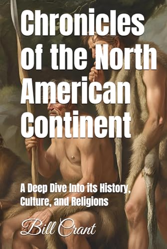 Chronicles of the North American Continent: A Deep Dive Into its History, Culture, and Religions (World History, Band 1) Chronicles of the North American Continent: A Deep Dive Into its History, Culture, and Religions (World History, Band 1) von Independently published