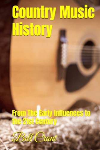 Country Music History: From The Early Influences to the 21st Century (world music history, Band 2) Country Music History: From The Early Influences to the 21st Century (world music history, Band 2) von Independently published