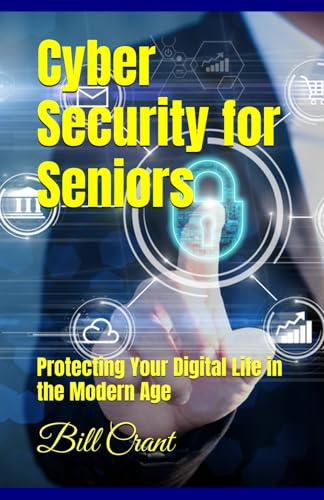 Cyber Security for Seniors: Protecting Your Digital Life in the Modern Age Cyber Security for Seniors: Protecting Your Digital Life in the Modern Age von Independently published