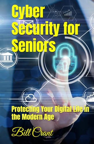 Cyber Security for Seniors: Protecting Your Digital Life in the Modern Age Cyber Security for Seniors: Protecting Your Digital Life in the Modern Age von Independently published