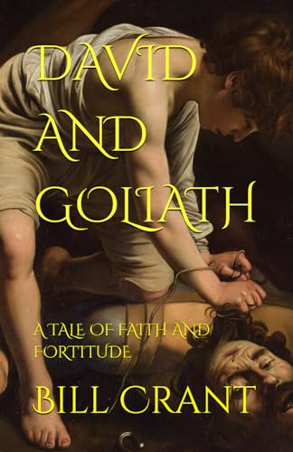 DAVID AND GOLIATH: A TALE OF FAITH AND FORTITUDE DAVID AND GOLIATH: A TALE OF FAITH AND FORTITUDE von Independently published