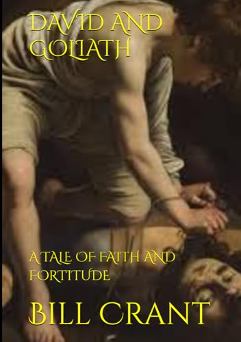 DAVID AND GOLIATH: A TALE OF FAITH AND FORTITUDE DAVID AND GOLIATH: A TALE OF FAITH AND FORTITUDE von Independently published