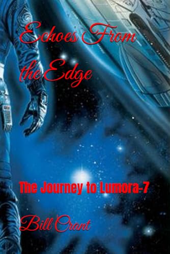 Echoes From the Edge: The Journey to Lumora-7 Echoes From the Edge: The Journey to Lumora-7 von Independently published