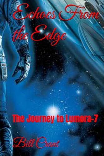 Echoes From the Edge: The Journey to Lumora-7 Echoes From the Edge: The Journey to Lumora-7 von Independently published