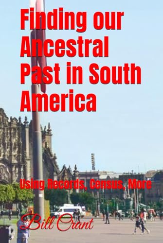 Finding our Ancestral Past in South America: Using Records, Census, More Finding our Ancestral Past in South America: Using Records, Census, More von Independently published