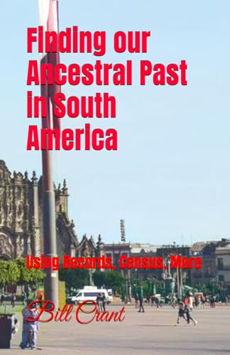 Finding our Ancestral Past in South America: Using Records, Census, More Finding our Ancestral Past in South America: Using Records, Census, More von Independently published