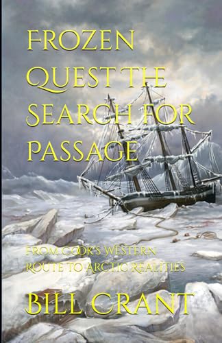 Frozen Quest The Search for Passage: From Cook’s Western Route to Arctic Realities Frozen Quest The Search for Passage: From Cook’s Western Route to Arctic Realities von Independently published