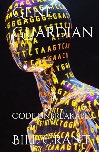 Gene Guardian:: Code Unbreakable (The Human Genome Project, Band 1) von Independently published