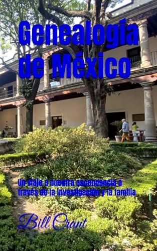 Genealogía de México: Un viaje a nuestra ascendencia a través de la investigación y la familia (Mexican Genealogy, Band 1) von Independently published