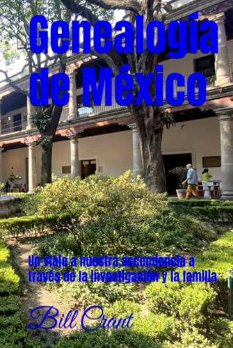 Genealogía de México: Un viaje a nuestra ascendencia a través de la investigación y la familia (Mexican Genealogy, Band 1) von Independently published