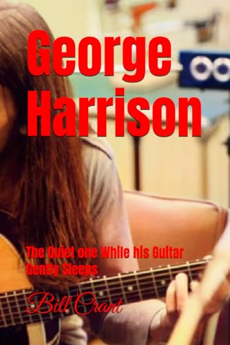 George Harrison: The Quiet on While his Guitar Gently Sleeps (the beatles, john, paul, george and ringo, Band 1) von Independently published