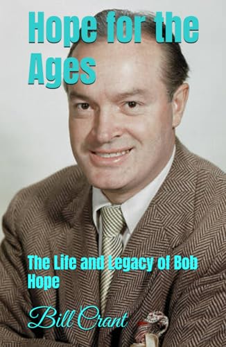Hope for the Ages: The Life and Legacy of Bob Hope Hope for the Ages: The Life and Legacy of Bob Hope von Independently published