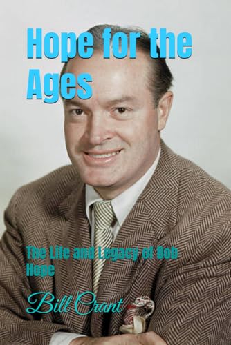 Hope for the Ages: The Life and Legacy of Bob Hope Hope for the Ages: The Life and Legacy of Bob Hope von Independently published
