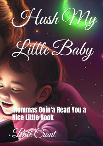 Hush My Little Baby: Mommas Goin'a Read You a Nice Little Book (Child and Parent Relations, Band 1) Hush My Little Baby: Mommas Goin'a Read You a Nice Little Book (Child and Parent Relations, Band 1) von Independently published