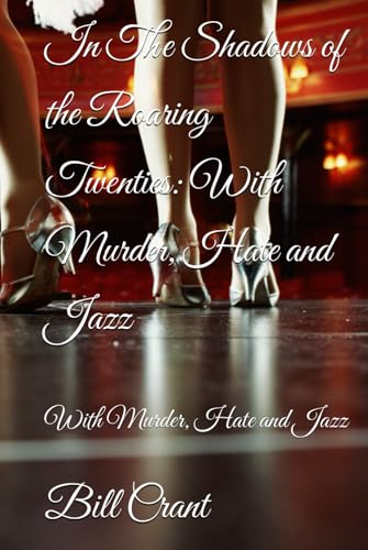 In The Shadows of the Roaring Twenties: With Murder, Hate and Jazz: With Murder, Hate and Jazz In The Shadows of the Roaring Twenties: With Murder, Hate and Jazz: With Murder, Hate and Jazz von Independently published