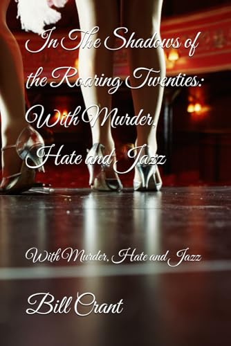 In The Shadows of the Roaring Twenties: With Murder, Hate and Jazz: With Murder, Hate and Jazz In The Shadows of the Roaring Twenties: With Murder, Hate and Jazz: With Murder, Hate and Jazz von Independently published