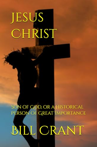 Jesus Christ: Son of God, or a Historical Person of Great Importance (religous debate, Band 1) Jesus Christ: Son of God, or a Historical Person of Great Importance (religous debate, Band 1) von Independently published