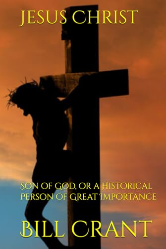 Jesus Christ: Son of God, or a Historical Person of Great Importance (religous debate, Band 1) Jesus Christ: Son of God, or a Historical Person of Great Importance (religous debate, Band 1) von Independently published