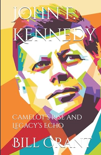 John F. Kennedy: Camelot’s Rise and Legacy’s Echo (American Presidents, Band 2) von Independently published