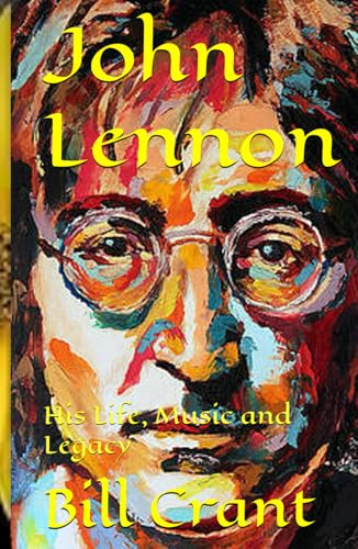 John Lennon: His Life, Music and Legacy John Lennon: His Life, Music and Legacy von Independently published