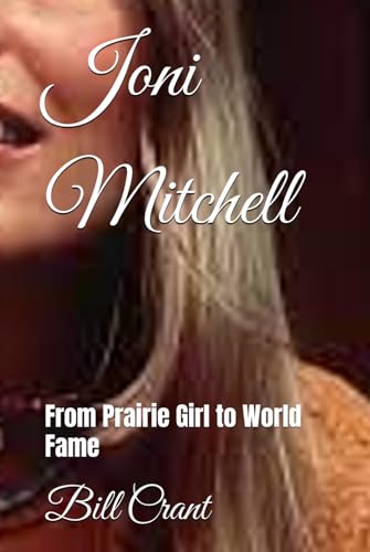 Joni Mitchell: From Prairie Girl to World Fame (Canadian Music History, Band 3) Joni Mitchell: From Prairie Girl to World Fame (Canadian Music History, Band 3) von Independently published