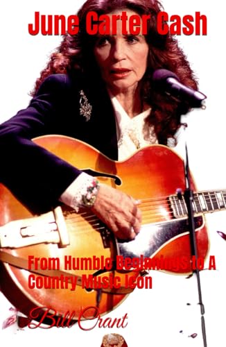 June Carter Cash: From Humble Beginnings to A Country Music Icon (women in country music, Band 1) von Independently published
