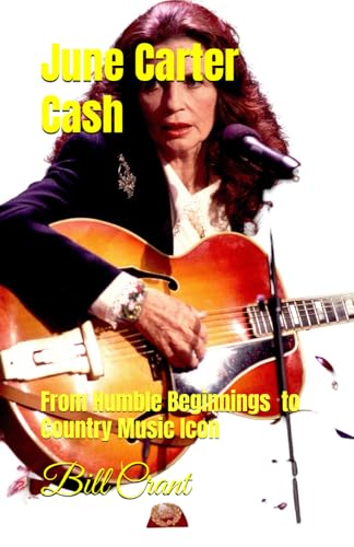 June Carter Cash: From Humble Beginnings to A Country Music Icon (women in country music, Band 1) von Independently published