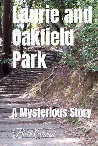 Laurie and Oakfield Parkrk: A Mysterious Story (Wellington, grand lake, oakfield friend, Band 1) Laurie and Oakfield Parkrk: A Mysterious Story (Wellington, grand lake, oakfield friend, Band 1) von Independently published