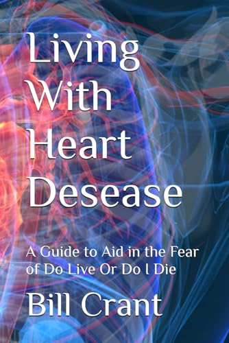 Living With Heart Desease: A Guide to Aid in the Fear of do Live Or Do I Die (Charities) Living With Heart Desease: A Guide to Aid in the Fear of do Live Or Do I Die (Charities) von Independently published