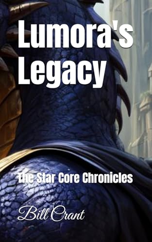 Lumora's Legacy: The Star Core Chronicles (Science Fiction) Lumora's Legacy: The Star Core Chronicles (Science Fiction) von Independently published