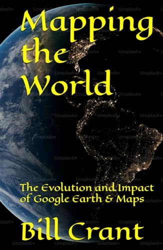 Mapping the World: The Evolution and Impact of Google Earth & Maps Mapping the World: The Evolution and Impact of Google Earth & Maps von Independently published