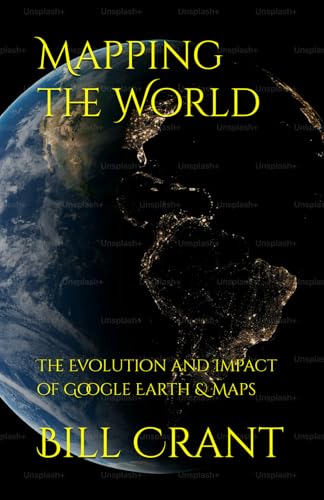 Mapping the World: The Evolution and Impact of Google Earth & Maps Mapping the World: The Evolution and Impact of Google Earth & Maps von Independently published