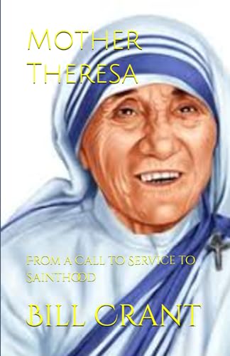 Mother Theresa: From a Call to Service to Sainthood Mother Theresa: From a Call to Service to Sainthood von Independently published