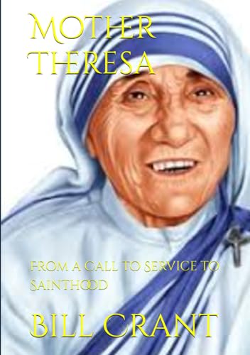 Mother Theresa: From a Call to Service to Sainthood Mother Theresa: From a Call to Service to Sainthood von Independently published