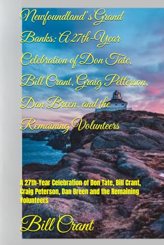 Newfoundland’s Grand Banks: A 27th-Year Celebration of Don Tate, Bill Crant, Craig Peterson, Dan Breen and the Remaining Volunteers Newfoundland’s Grand Banks: A 27th-Year Celebration of Don Tate, Bill Crant, Craig Peterson, Dan Breen and the Remaining Volunteers von Independently published